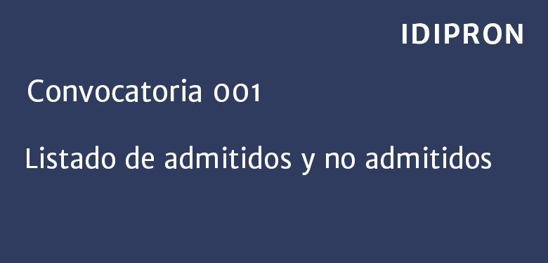 Lista de admitidos y no admitidos convocatoria 001 2017