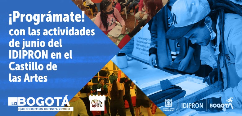 Prográmate con las actividades en Junio del IDIPRON en El Castillo De Las Artes