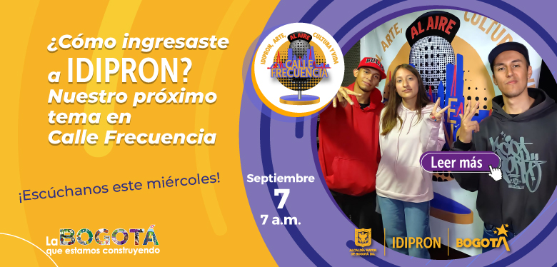 ¿Cómo ingresaste a IDIPRON? Nuestro próximo tema en Calle Frecuencia