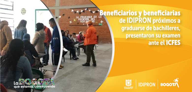 Beneficiarios y beneficiarias de IDIPRON próximos a graduarse de bachilleres, presentaron su examen ante el ICFES