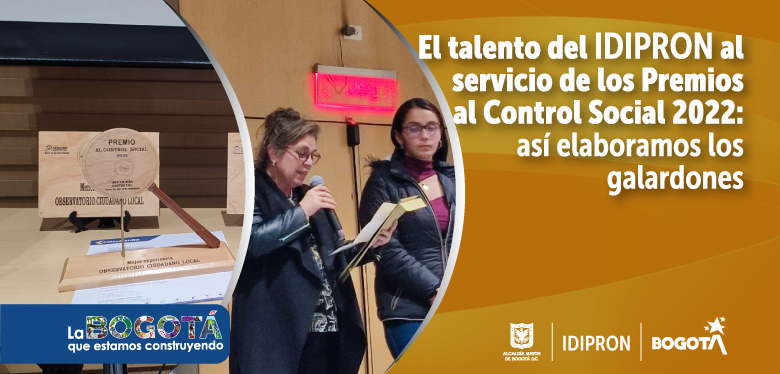 El talento del IDIPRON al servicio de los Premios al Control Social 2022: así elaboramos los galardones